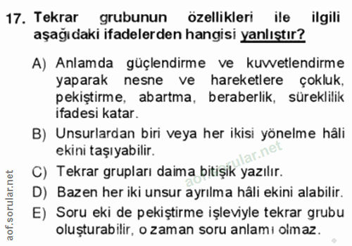 17. soru: Tekrar grubunun özellikleri ile ilgili aşağıdaki ifadelerden hangisi yanlıştır? A) Anlamda güçlendirme ve kuvvetlendi…