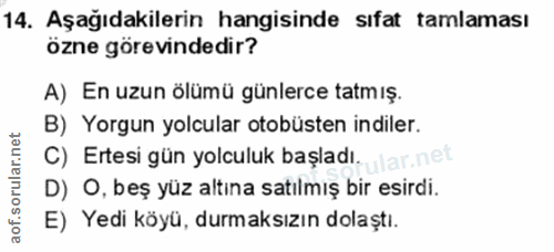 14. soru: Aşağıdakilerin hangisinde sıfat tamlaması özne görevindedir? A) En uzun ölümü günlerce tatmış. B) Yorgun yolcular oto…