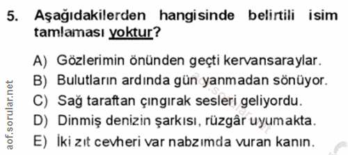 5. soru: Aşağıdakilerden hangisinde belirtili isim tamlaması yoktur? A) Gözlerimin önünden geçti kervansaraylar. B) Bulutların…