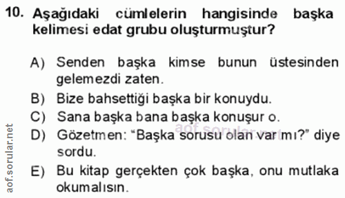 10. soru: Aşağıdaki cümlelerin hangisinde başka kelimesi edat grubu oluşturmuştur? A) Senden başka kimse bunun üstesinden gelem…