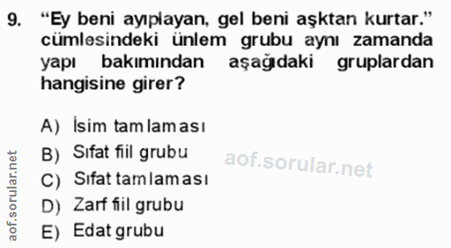 9. soru: "Ey beni ayıplayan, gel beni aşktan kurtar." cümlesindeki ünlem grubu aynı zamanda yapı bakımından aşağıdaki gruplard…
