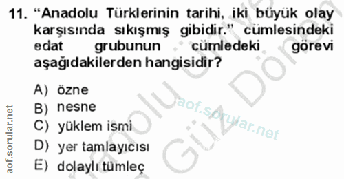 11. soru: "Anadolu Türklerinin tarihi, iki büyük olay karşısında sıkışmış gibidir." cümlesindeki edat grubunun cümledeki görevi…