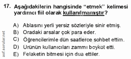 17. soru: Aşağıdakilerin hangisinde "etmek" kelimesi yardımcı fiil olarak kullanılmamıştır? A) Ablasını yerli yersiz sözleriyle…
