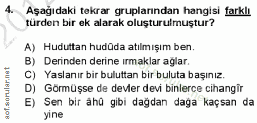 4. soru: Aşağıdaki tekrar gruplarından hangisi farklı türden bir ek alarak oluşturulmuştur? A) Huduttan hudüda atılmışım ben.…