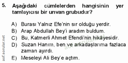 5. soru: Aşağıdaki| cümlelerden hangisinin yer tamlayıcısı bir unvan grubudur? A) Burası Yalnız Efe'nin sır olduğu yerdir. B)…