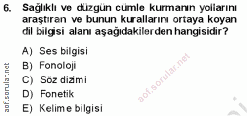 6. soru: Sağlıklı ve düzgün cümle kurmanın yollarını araştıran ve bunun kurallarını ortaya koyan dil bilgisi alanı aşağıdakile…