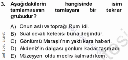 3. soru: Aşağıdakilerin hangisinde isim tamlamasının tamlayanı bir tekrar grubudur? A) Onun aslı ve toprağı Rum idi. B) Sual c…