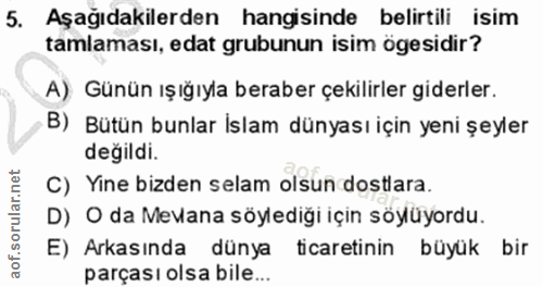 5. soru: Aşağıdakilerden hangisinde belirtili isim tamlaması, edat grubunun isim ögesidir? A) Günün ışığıyla beraber çekilirle…