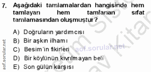 7. soru: Aşağıdaki tamlamalardan hangisinde hem tamlayan hem tamlanan sifat tamlamasından oluşmuştur? A) Doğruların yardımcısı…