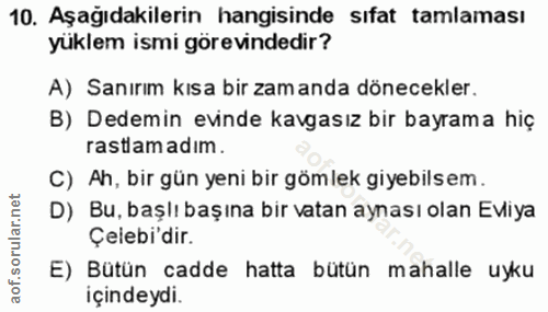 10. soru: Aşağıdakilerin hangisinde sıfat tamlaması yüklem ismi görevindedir? A) Sanırım kısa bir zam anda dönecekler. B) Dedem…