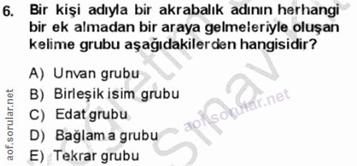 6. soru: Bir kişi adıyla bir akrabalık adının herhangi bir ek almadan bir araya gelmeleriyle oluşan kelime grubu aşağıdakilerd…
