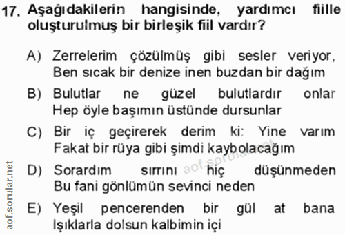 17. soru: Aşağıdakilerin hangisinde, yardımcı fiille oluşturulmuş bir birleşik fiil vardır? A) Zerrelerim çözülmüş gibi sesler…