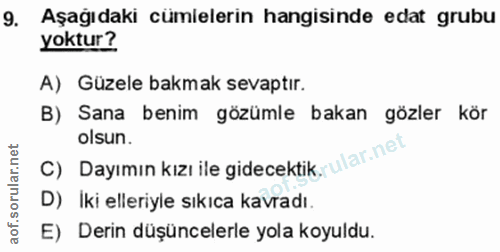 9. soru: Aşağıdaki cümlelerin hangisinde edat grubu yoktur? A) Güzele bakmak sevaptır. B) Sana benim gözümle bakan gözler kör…