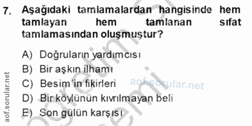 7. soru: Aşağıdaki tamlamalardan hangisinde hem tamlayan hem tamlanan sıfat tamlamasından oluşmuştur? A) Doğruların yardımcısı…