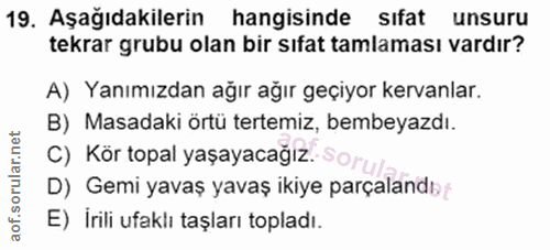 19. soru: Aşağıdakilerin hangisinde sıfat unsuru tekrar grubu olan bir sıfat tamlaması vardır? A) Yanımızdan ağır ağır geçiyor…