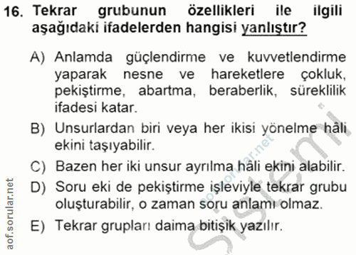 16. soru: Tekrar grubunun| özellikleri ile ilgili aşağıdaki ifadelerden hangisi yanlıştır? A) Anlamda güçlendirme ve kuvvetlend…