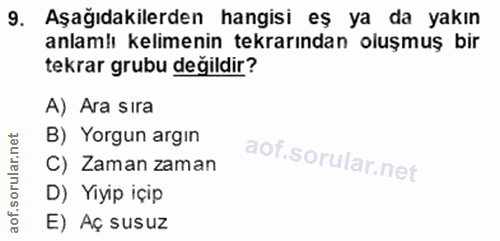 9. soru: Aşağıdakilerden hangisi eş ya da yakın anlamlı kelimenin tekrarından oluşmuş bir tekrar grubu değildir? A) Ara sira B…