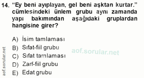 14. soru: "Ey beni ayıplayan, gel beni aşktan kurtar." cümlesindeki ünlem grubu aynı zamanda yapı bakımından aşağıdaki gruplard…