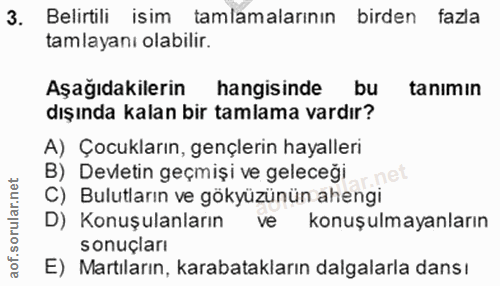 3. soru: Belirtili isim tamlamalarının birden fazla tamlayanı olabilir. Aşağıdakilerin hangisinde bu tanımın dışında kalan bir…