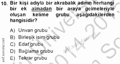 10. soru: Bir kişi adıyla bir akrabalık adının herhangi bir ek almadan bir araya gemeleriyle oluşan kelime grubu aşağıdakilerde…