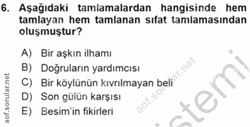 6. soru: Aşağıdaki tamlamalardan hangisinde hem tamlayan hem tamlanan sıfat tamlamasından oluşmuştur? A) Bir aşkın ilhamı B) D…
