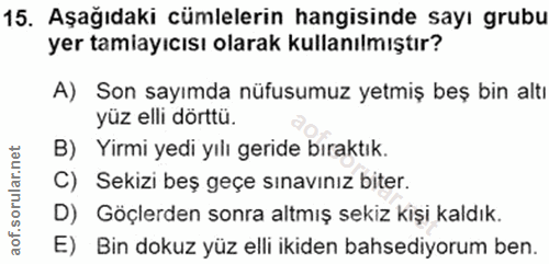15. soru: Aşağıdaki cümlelerin hangisinde sayı grubu yer tamiayıcısı olarak kullanılmıştır? A) Son sayımda nüfusumuz yetmiş beş…