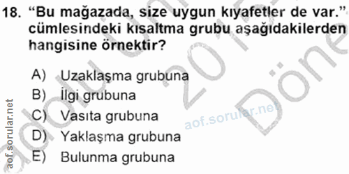 18. soru: "Bu mağazada, size uygun kıyafetler de var." cümlesindeki kısaltma grubu aşağıdakilerden hangisine örnektir? A)-Uzakl…