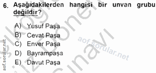 6. soru: Aşağıdakilerden hangisi bir unvan grubu değildir? A) Yusuf Paşa B) Cevat Paşa C) Enver Paşa ular.net D) Bayrampaşa E)…