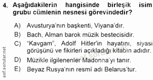 4. soru: Aşağıdakilerin hangisinde birleşık isim grubu cümlenin nesnesi görevindedir? A) Avusturya'nın başkenti, Viyana'dır. B…