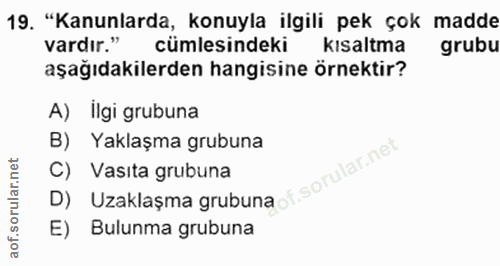 19. soru: "Kanunlarda, konuyla ilgili pek çok madde vardır." cümlesindeki kısaltma grubu aşağıdakilerden hangisine örnektir? A)…