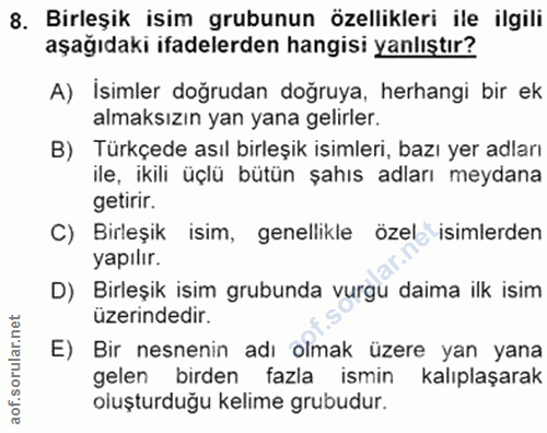 8. soru: Birleşik isim grubunun özellikleri ile ilgili aşağıdaki ifadelerden hangisi yanlıştır? A) Isimler doğrudan doğruya, h…