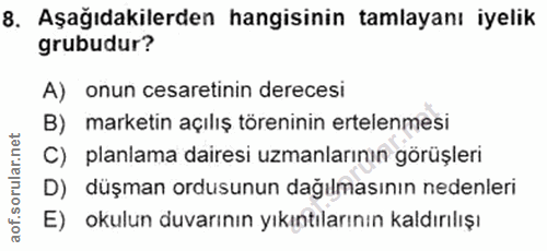 8. soru: Aşağıdakilerden hangisinin tamlayanı iyelik grubudur? A) onun cesaretinin derecesi B) marketin açılış töreninin ertel…