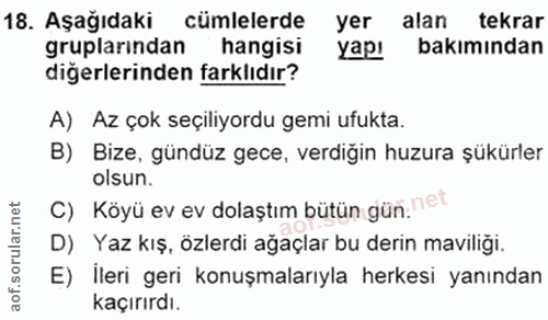 18. soru: Aşağıdaki cümlelerde yer alan tekrar gruplarından hangisi yapı bakımından diğerlerinden farklıdır? A) Az çok seçiliyo…
