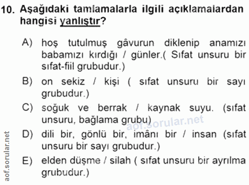 10. soru: Aşağıdaki tamlamalarla ilgili açıklamalardan hangisi yanlıştır? A) hoş tutulmuş gâvurun diklenip anamızı babamızı kır…