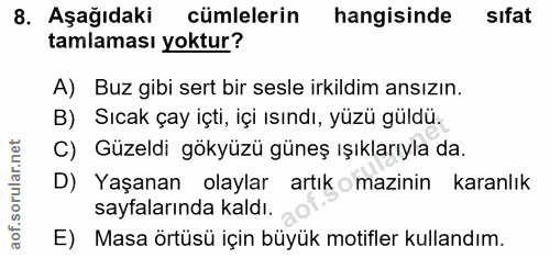 8. soru: Aşağıdaki cümlelerin hangisinde sıfat tamlaması yoktur? A) Buz gibi sert bir sesle irkildim ansızın. B) Sıcak çay içt…
