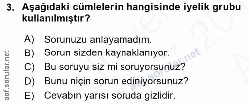 3. soru: Aşağıdaki cümlelerin hangisinde iyelik grubu kullanılmıştır? A) Sorunuzu anlayamadım. B) Sorun sizden kaynaklanıyor.…