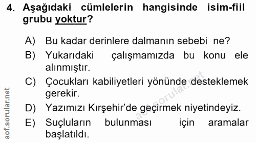 4. soru: Aşağıdaki cümlelerin hangisinde isim-fiil grubu yoktur? A) Bu kadar derinlere dalmanın sebebi ne? B) Yukarıdaki çalış…