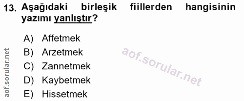 13. soru: Aşağıdaki birleşik fiillerden hangisinin yazımı yanlıştır? A) Affetmek sorullar nel B) Arzetmek C) Zannetmek D) Kaybe…