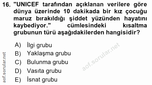 16. soru: "UNICEF tarafından açıklanan verilere göre dünya üzerinde 10 dakikada bir kız çocuğu maruz bırakıldığı şiddet yüzünde…