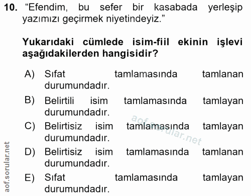 10. soru: "Efendim, bu sefer bir kasabada yerleşip yazımızı geçirmek niyetindeyiz." Yukarıdaki cümlede isim-fiil ekinin işlevi…