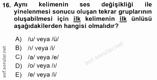 16. soru: Aynı kelimenin ses değişikliği ile yinelenmesi sonucu oluşan tekrar gruplarının oluşabilmesi için ilk kelimenin ilk ü…