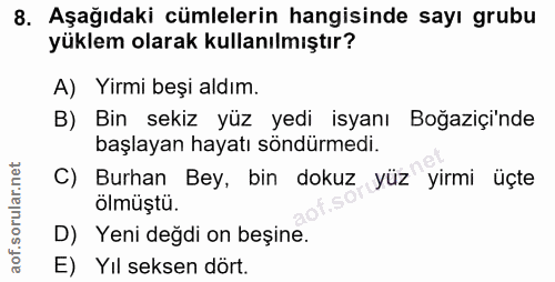 8. soru: Aşağıdaki cümlelerin hangisinde sayı grubu yüklem olarak kullanılmıştır? A) Yirmi beşi aldım. B) Bin sekiz yüz yedi i…