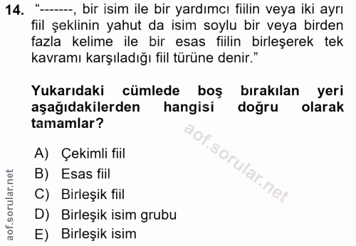 14. soru: --, bir isim ile bir yardımcı fiilin veya iki ayrı fill şeklinin yahut da isim soylu bir veya birden fazla kelime ile…