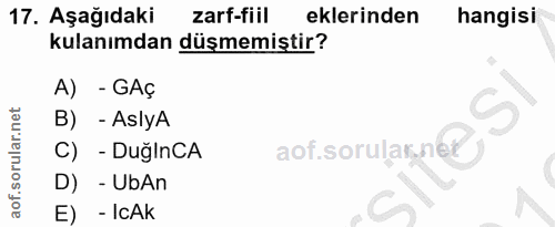 17. soru: Aşağıdaki zarf-fiil eklerinden hangisi kulanımdan düşmemiştir? A) - GAç B) - AslyA aof.sorular ne? C) - DuğlnCA D) -…