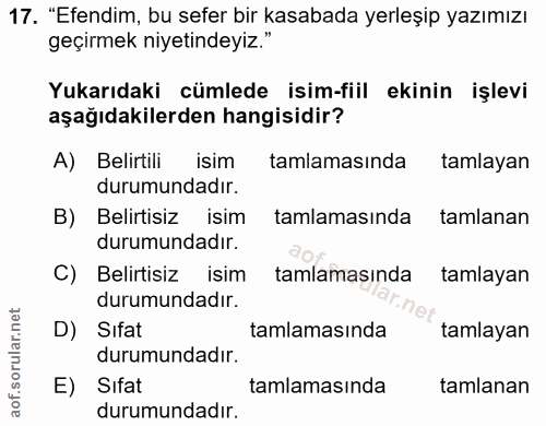 17. soru: "Efendim, bu sefer bir kasabada yerleşip yazımızı geçirmek niyetindeyiz." Yukarıdaki cümlede isim-fiil ekinin işlevi…