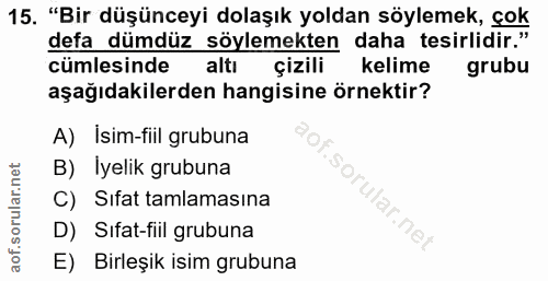 15. soru: "Bir düşünceyi dolaşık yoldan söylemek, çok defa dümdüz söylemekten daha tesirlidir." cümlesinde alti çizili kelime g…