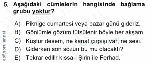 5. soru: Aşağıdaki cümlelerin hangisinde bağlama grubu yoktur? A) Pikniğe cumartesi veya pazar günü gideriz. B) Gönlümle gözüm…