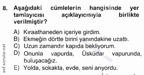 8. soru: Aşağıdaki cümlelerin hangisinde yer tamiayıcısı açıklayıcısıyla birlikte verilmiştir? A) Kıraathaneden içeriye girdim…