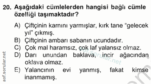 20. soru: Aşağıdaki cümlelerden hangisi bağlı cümle özelliği taşımaktadır? A) Çiftçinin karnını yarmışlar, kırk tane "gelecek y…