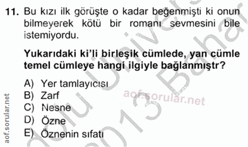 11. soru: Bu kızı ilk görüşte o kadar beğenmişti ki onun bilmeyerek kötü bir romanı sevmesini bile istemiyordu. Yukarıdaki ki'l…